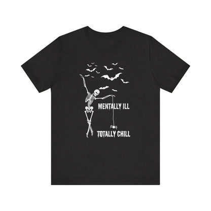 Mentally Ill But Totally Chill Short Sleeve Tee