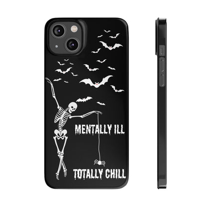 Mentally Ill, Totally Chill Slim Phone Case