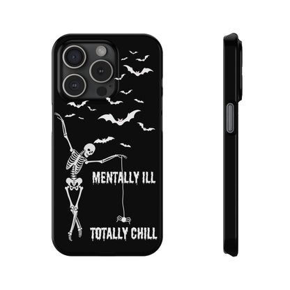 Mentally Ill, Totally Chill Slim Phone Case