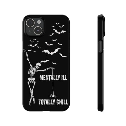 Mentally Ill, Totally Chill Slim Phone Case