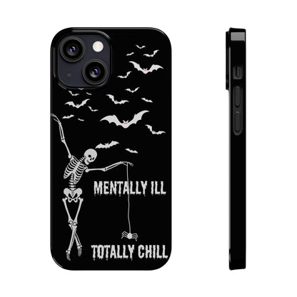 Mentally Ill, Totally Chill Slim Phone Case